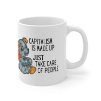 Capitalism is Made Up Just Take Care of People Ceramic Mug 11oz