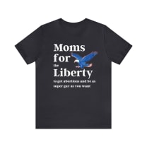 [SATIRE] Moms for (the) Liberty (to get abortions and be as super gay as you want) Unisex Short Sleeve Tee [Multiple Color Options]