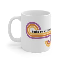 Books Are My Friends / My Best Friends Are Books Ceramic Mug 11oz