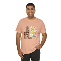 Just Don't Be A Bigot It's Not That Hard Unisex Jersey Short Sleeve Tee [Multiple Color Options]