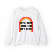 Sorry I'm Late I Would Prefer Not To Be Here Unisex Heavy Blend™ Crewneck Sweatshirt