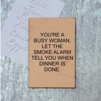 You're A Busy Woman. Let The Smoke Alarm Tell You When Dinner Is Done Funny Wood Refrigerator Magnet | 2" x 3"