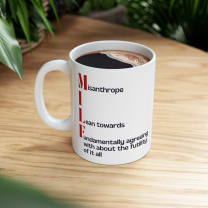 MILF Misanthrope I Lean Towards Fundamentally Agreeing With About the Futility of It All Ceramic Mug 11oz - Size: 11oz