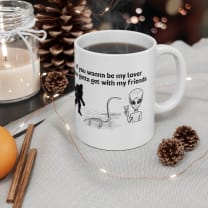 If You Wanna Be My Lover Bigfoot Loch Ness Alien Ceramic Mug 11oz