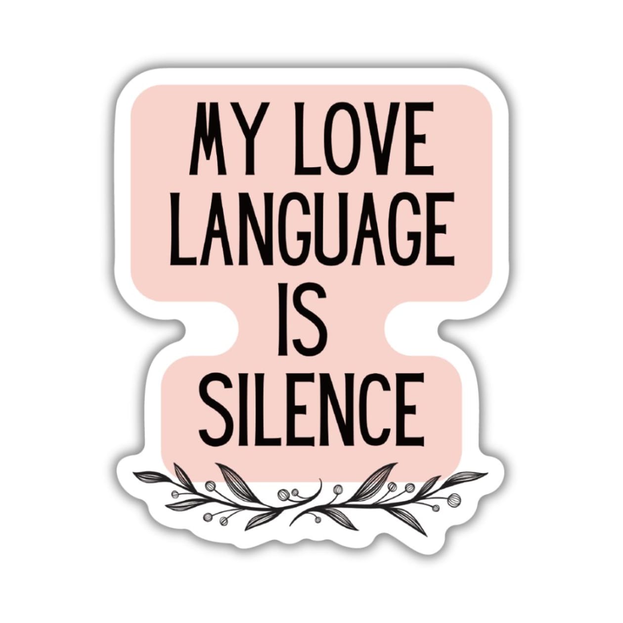 My Love Language Is Silence  | Vinyl Die Cut Sticker