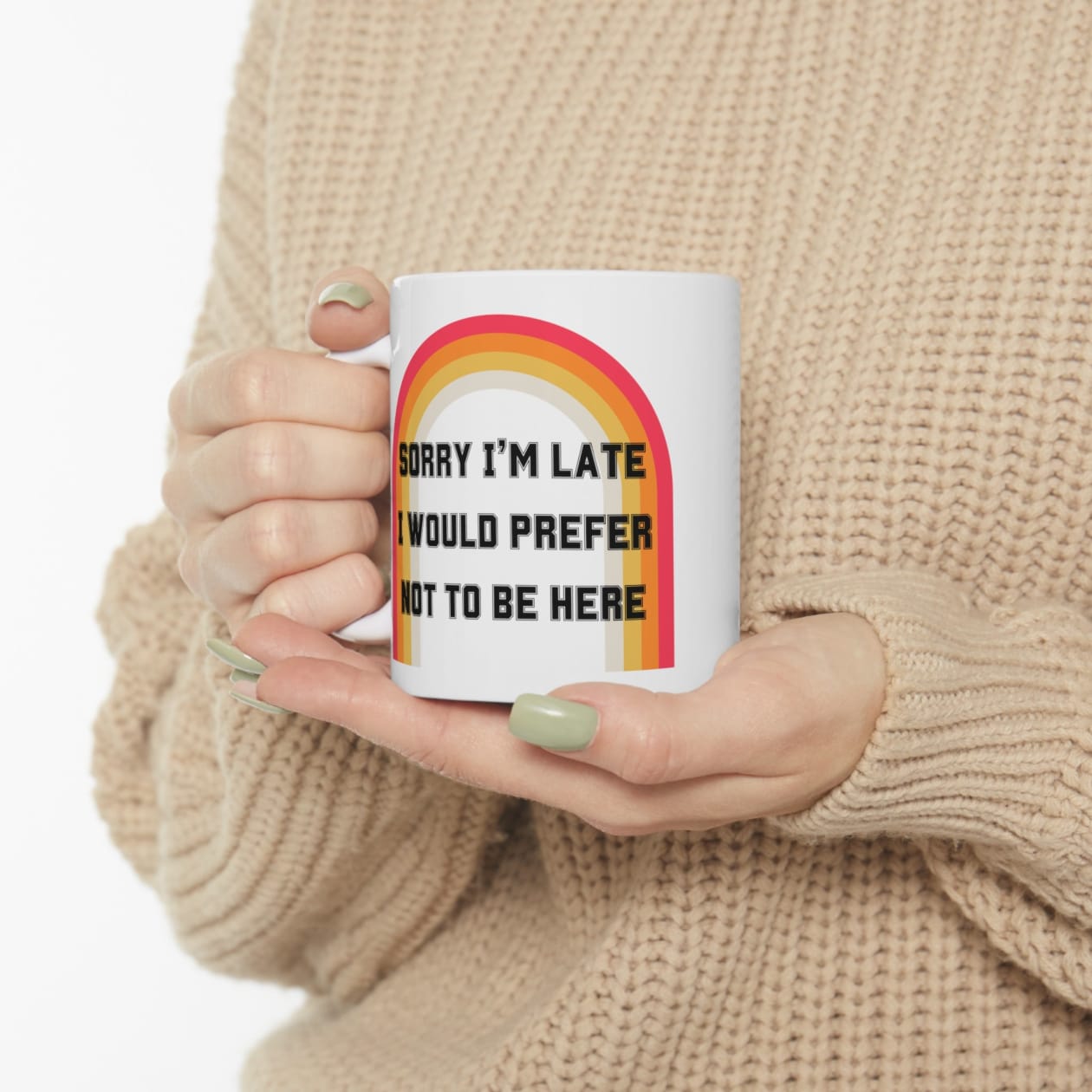 Sorry I'm Late I Would Prefer Not To Be Here Ceramic Mug 11oz