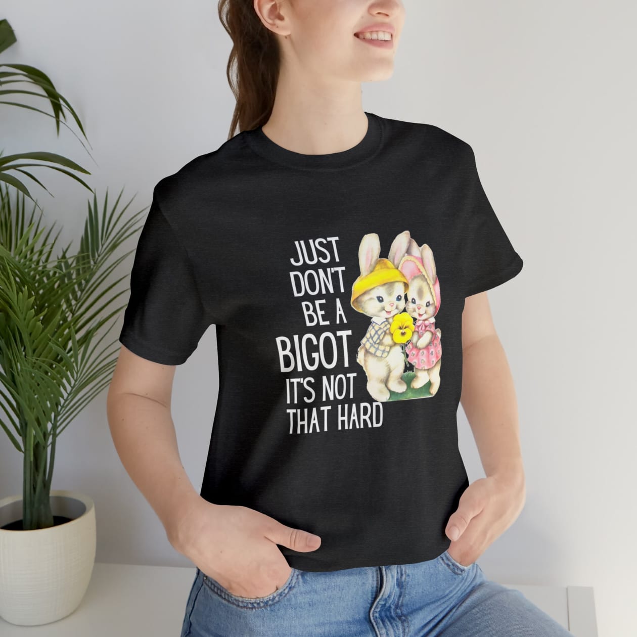 Just Don't Be A Bigot It's Not That Hard Unisex Jersey Short Sleeve Tee [Multiple Color Options]