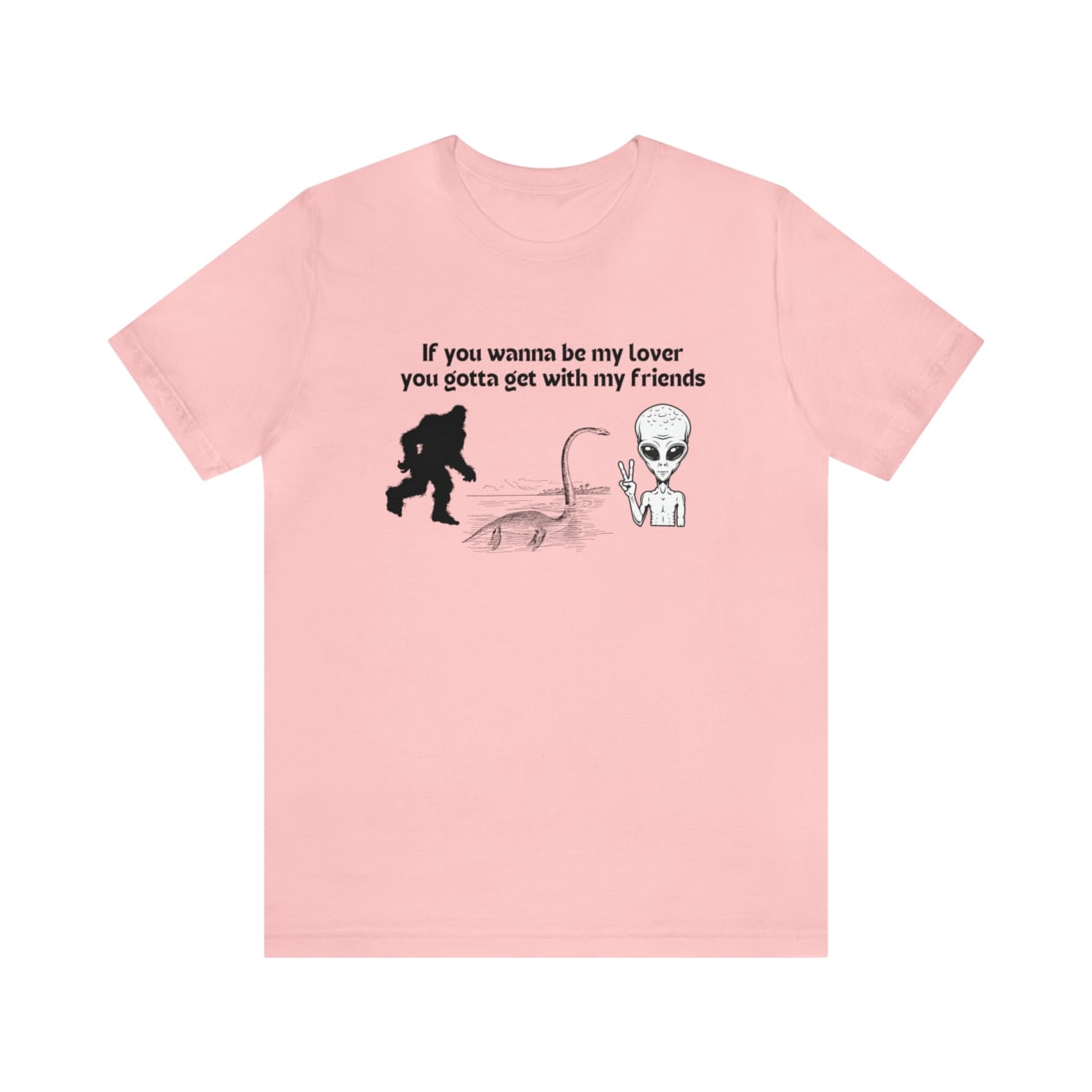 If You Wanna Be My Lover Unisex Jersey Short Sleeve Tee | Bigfoot Dinosaur Alien