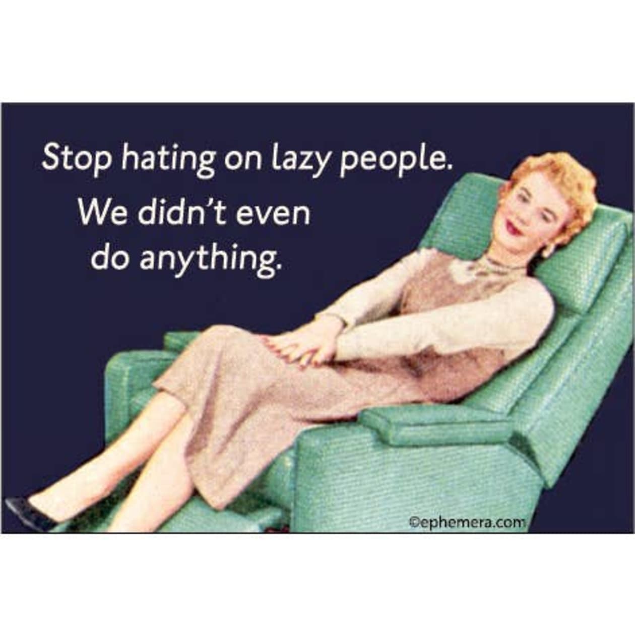 Stop Hating Lazy People, We Didn't Even Do Anything Fridge Magnet