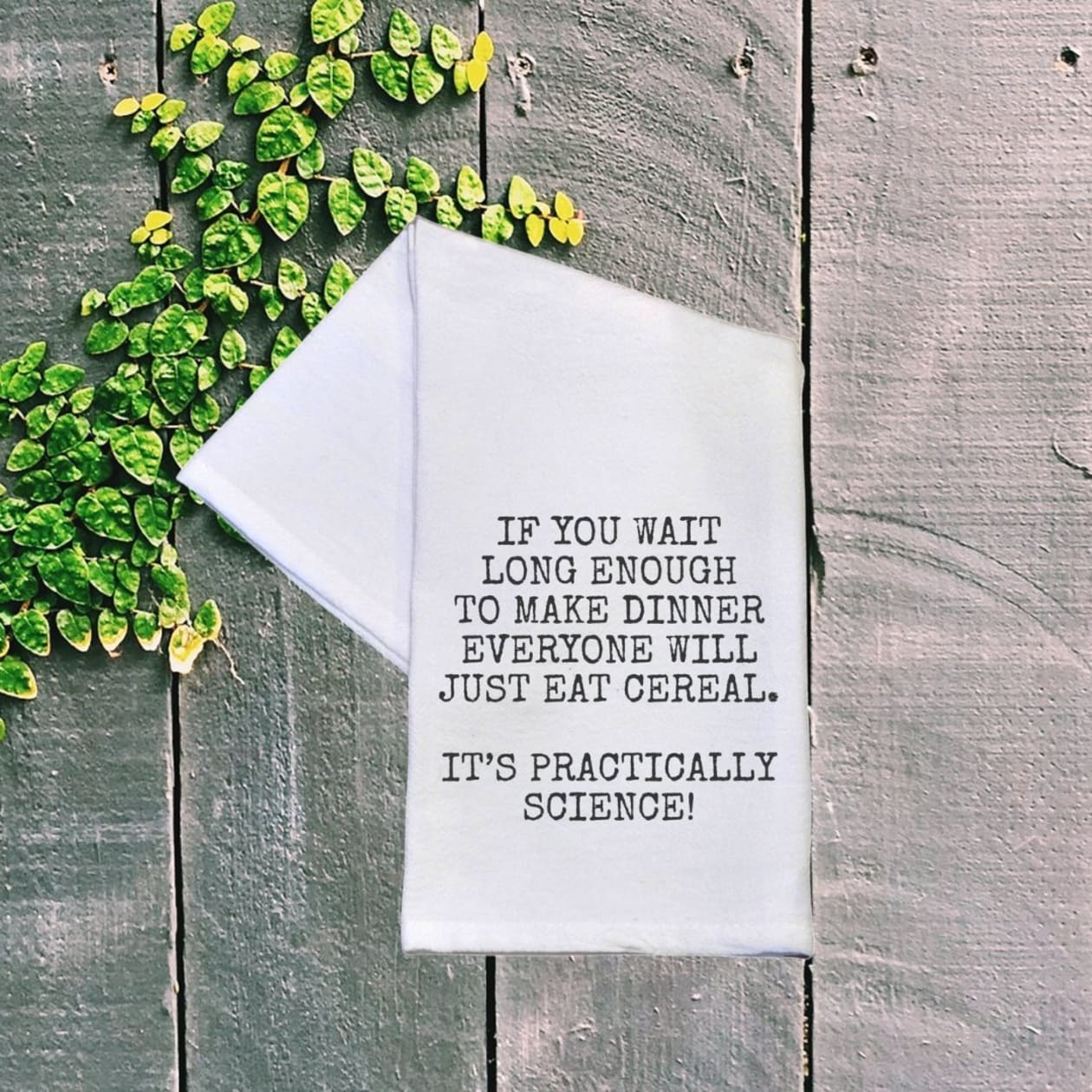 If You Wait Long Enough To Make Dinner Dish Towel | White | 16" x 24"