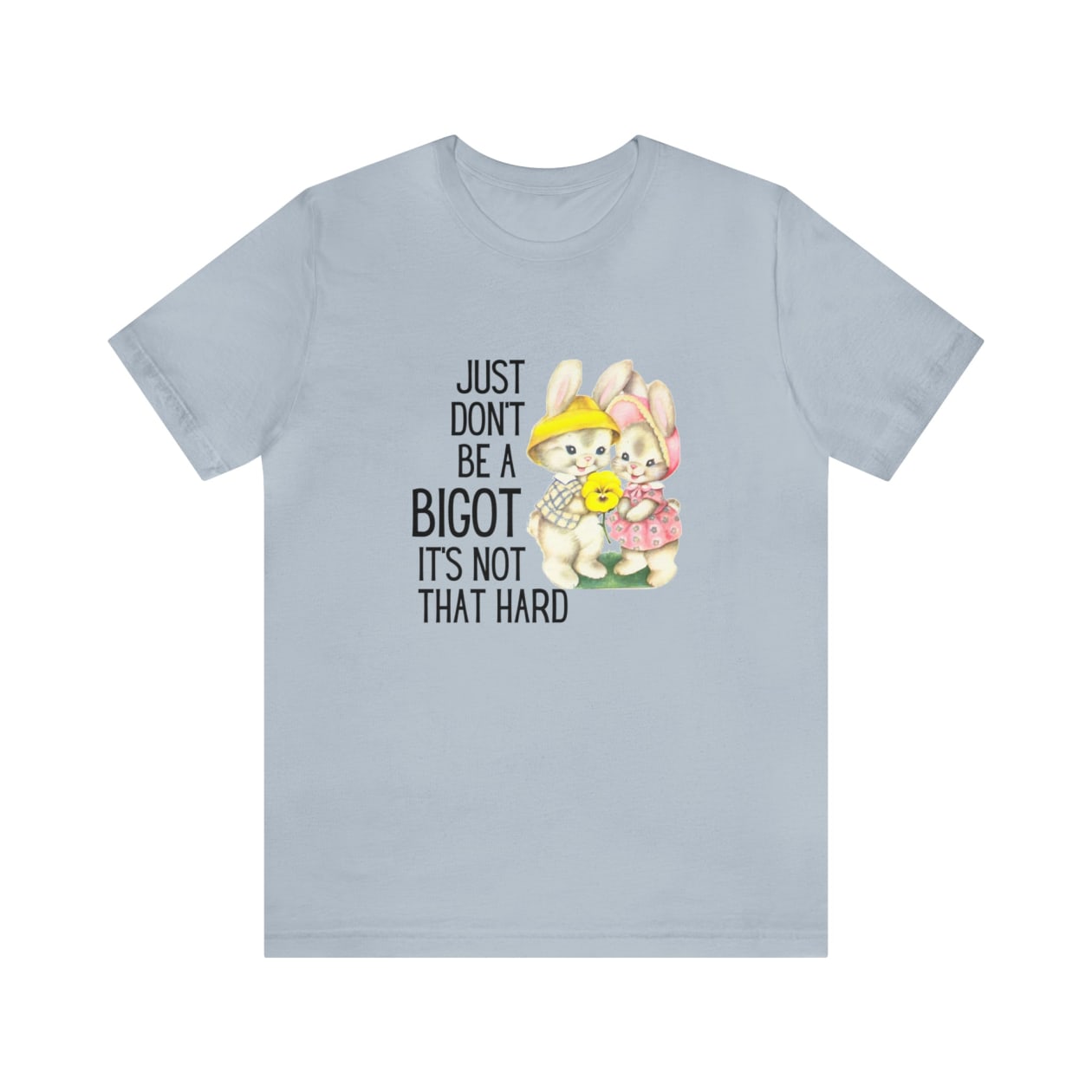 Just Don't Be A Bigot It's Not That Hard Unisex Jersey Short Sleeve Tee [Multiple Color Options]