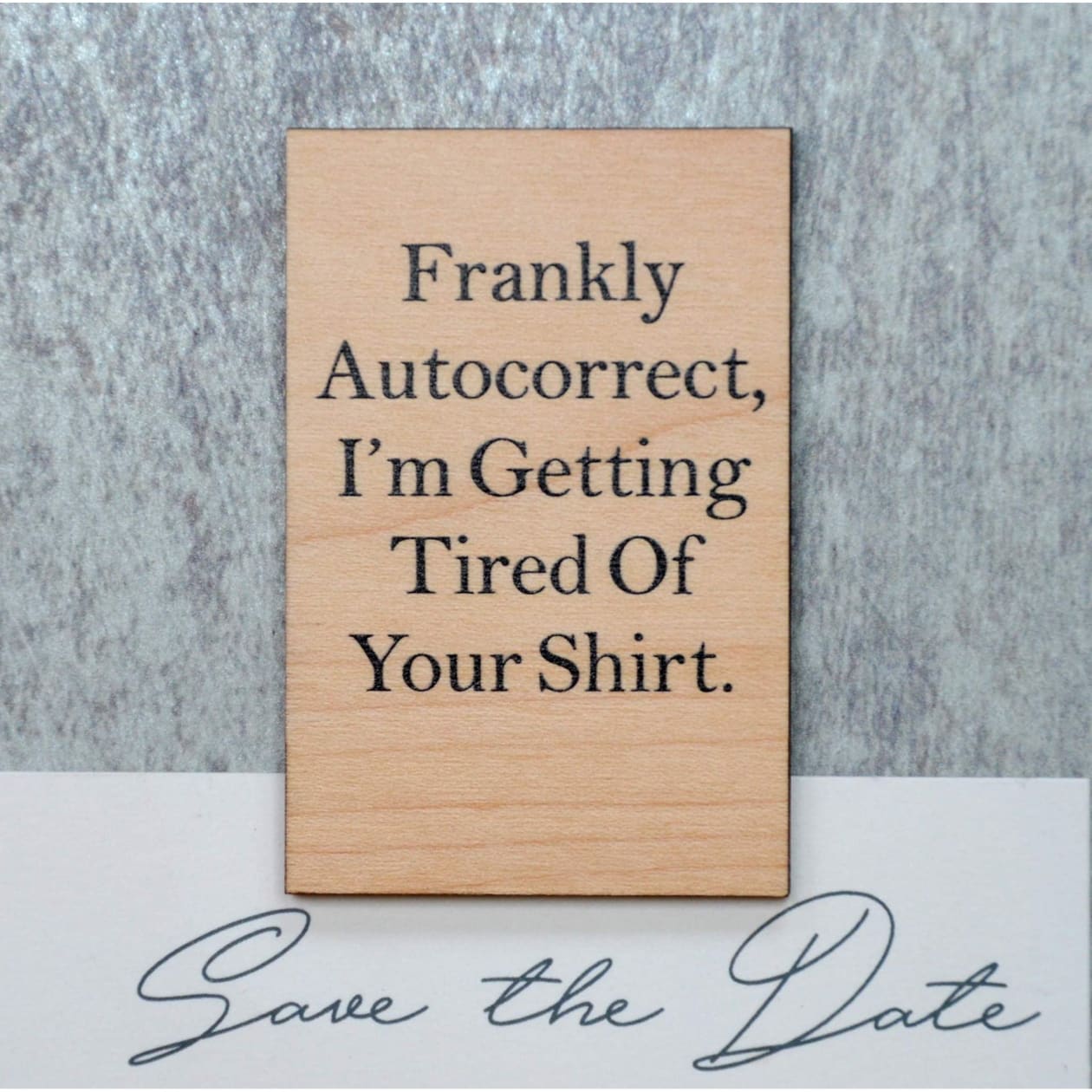 Frankly Autocorrect, I'm Getting Tired Of Your Shirt Funny Wood Refrigerator Magnet | 2" x 3"