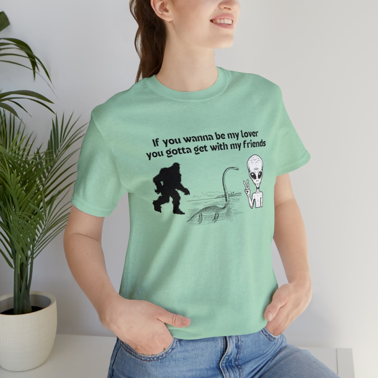 If You Wanna Be My Lover Unisex Jersey Short Sleeve Tee | Bigfoot Dinosaur Alien