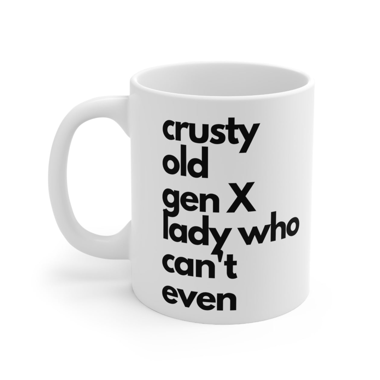 Crusty Old Gen X Lady Who Can't Even Ceramic Mug 11oz - Size: 11oz