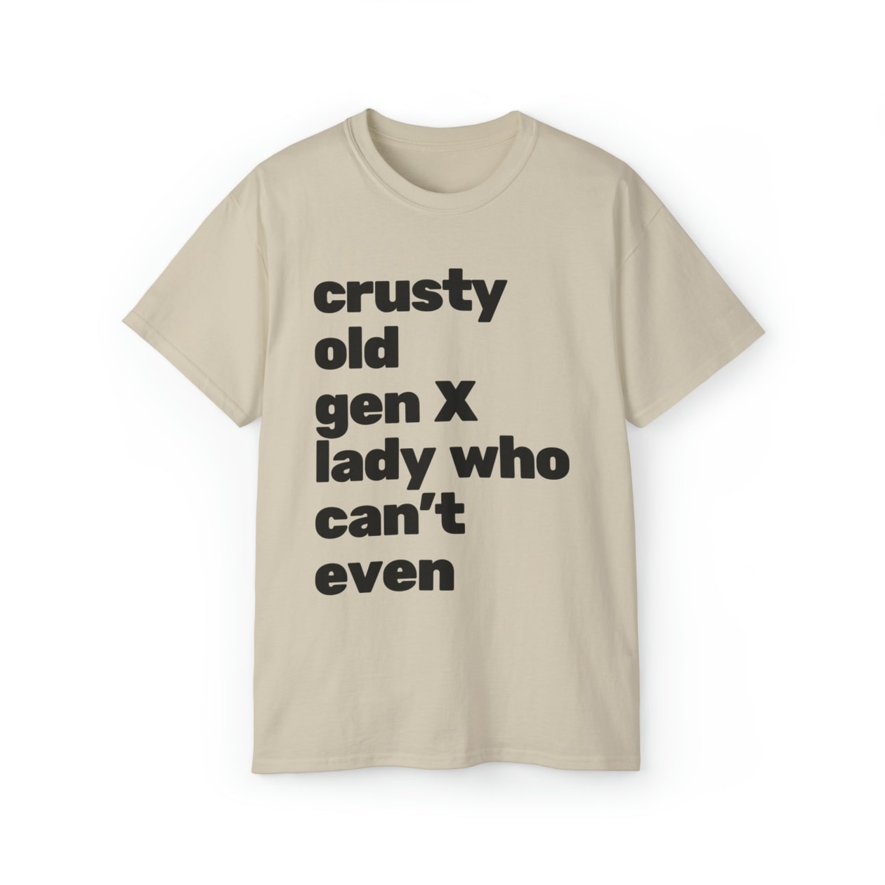 Crusty Old Gen X Lady Who Can't Even Ultra Cotton Tee Shirt | Multiple Colors | Sizes to 5X