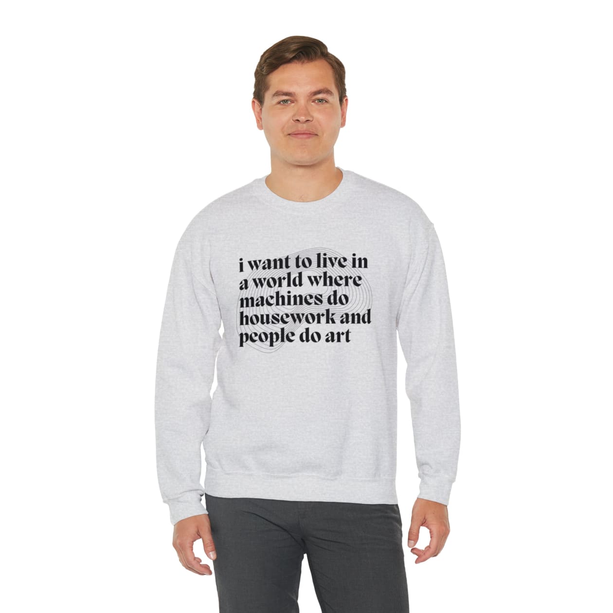 I Want to Live in a World Where Machines Do Housework and People Do Art Unisex Heavy Blend™ Crewneck Sweatshirt