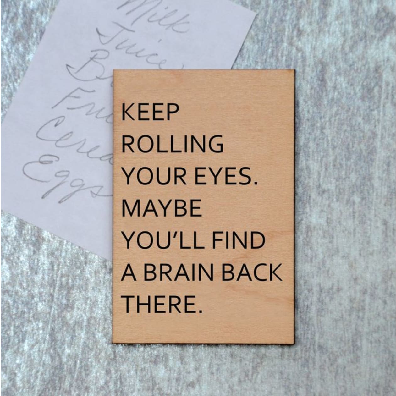 Keep Rolling Your Eyes. Maybe You'll Find A Brain Back There Funny Wood Refrigerator Magnet | 2" x 3"