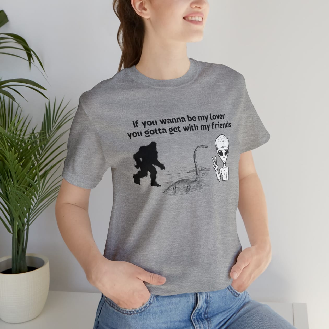 If You Wanna Be My Lover Unisex Jersey Short Sleeve Tee | Bigfoot Dinosaur Alien