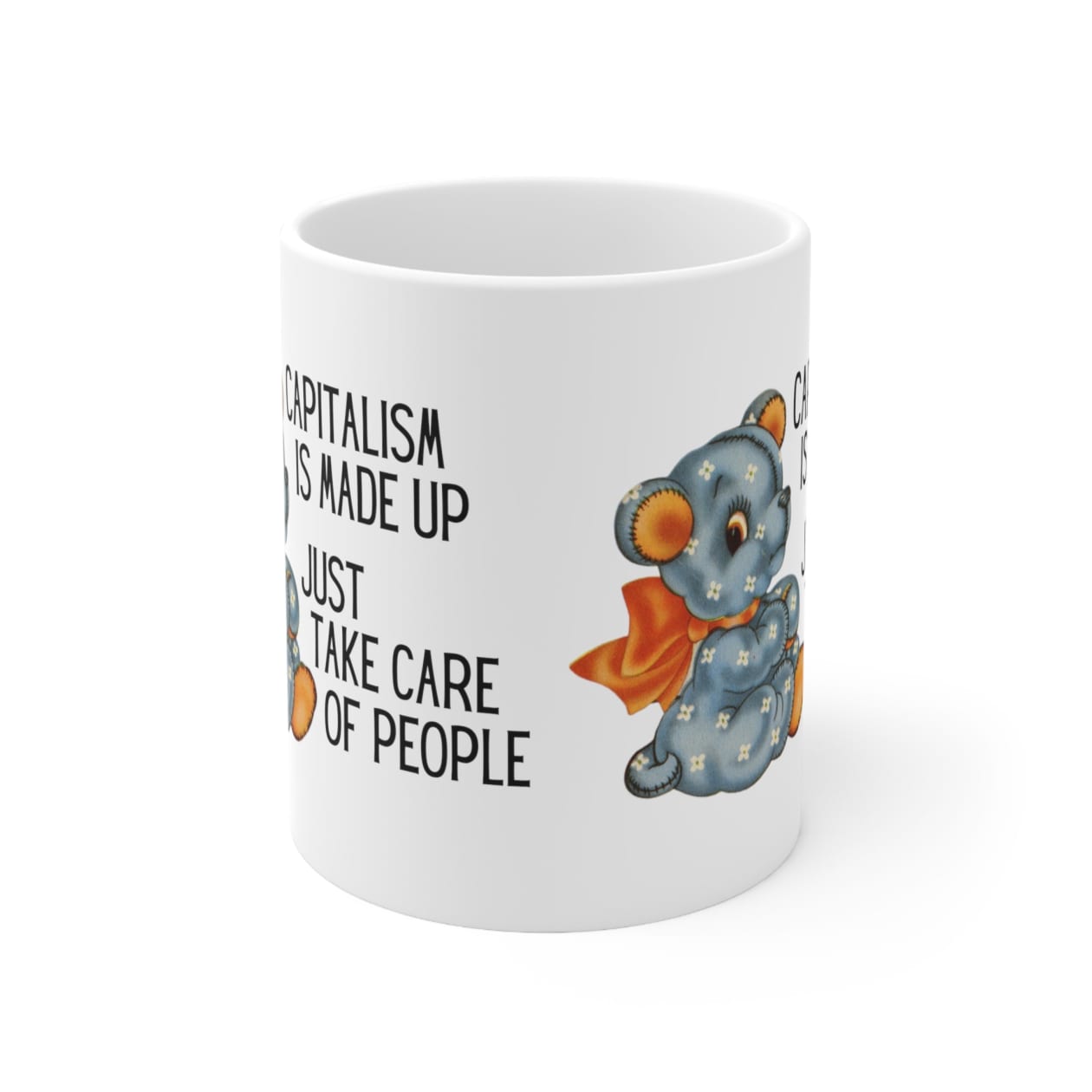 Capitalism is Made Up Just Take Care of People Ceramic Mug 11oz