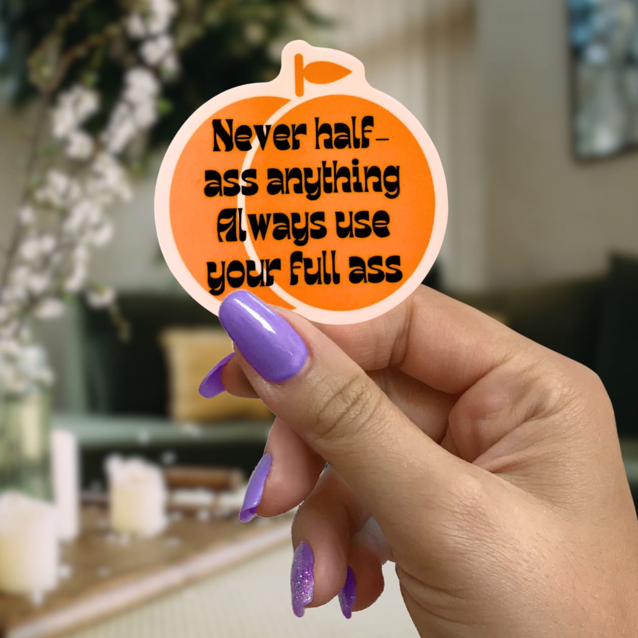 Never Half Ass Anything Die Cut Vinyl Sticker