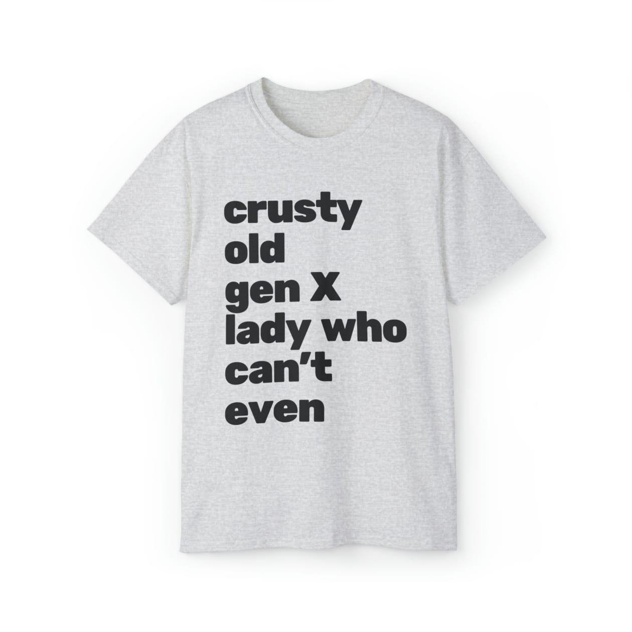 Crusty Old Gen X Lady Who Can't Even Ultra Cotton Tee Shirt | Multiple Colors | Sizes to 5X