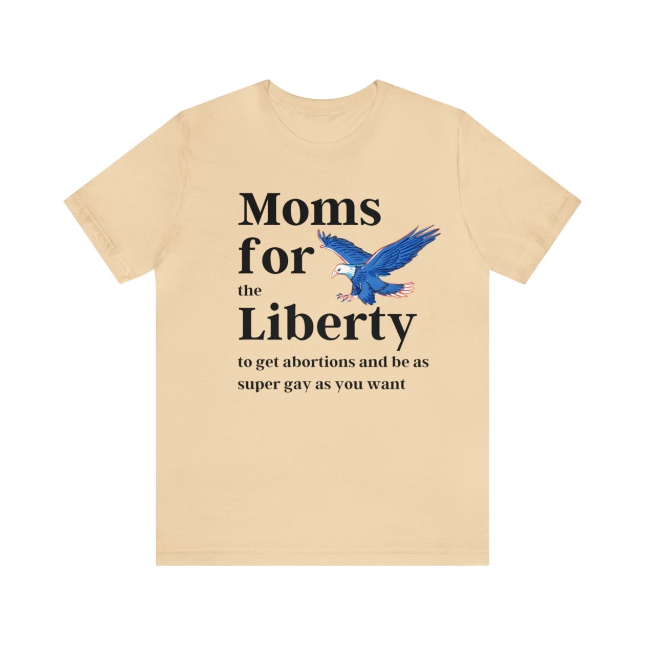 [SATIRE] Moms for (the) Liberty (to get abortions and be as super gay as you want) Unisex Short Sleeve Tee [Multiple Color Options]