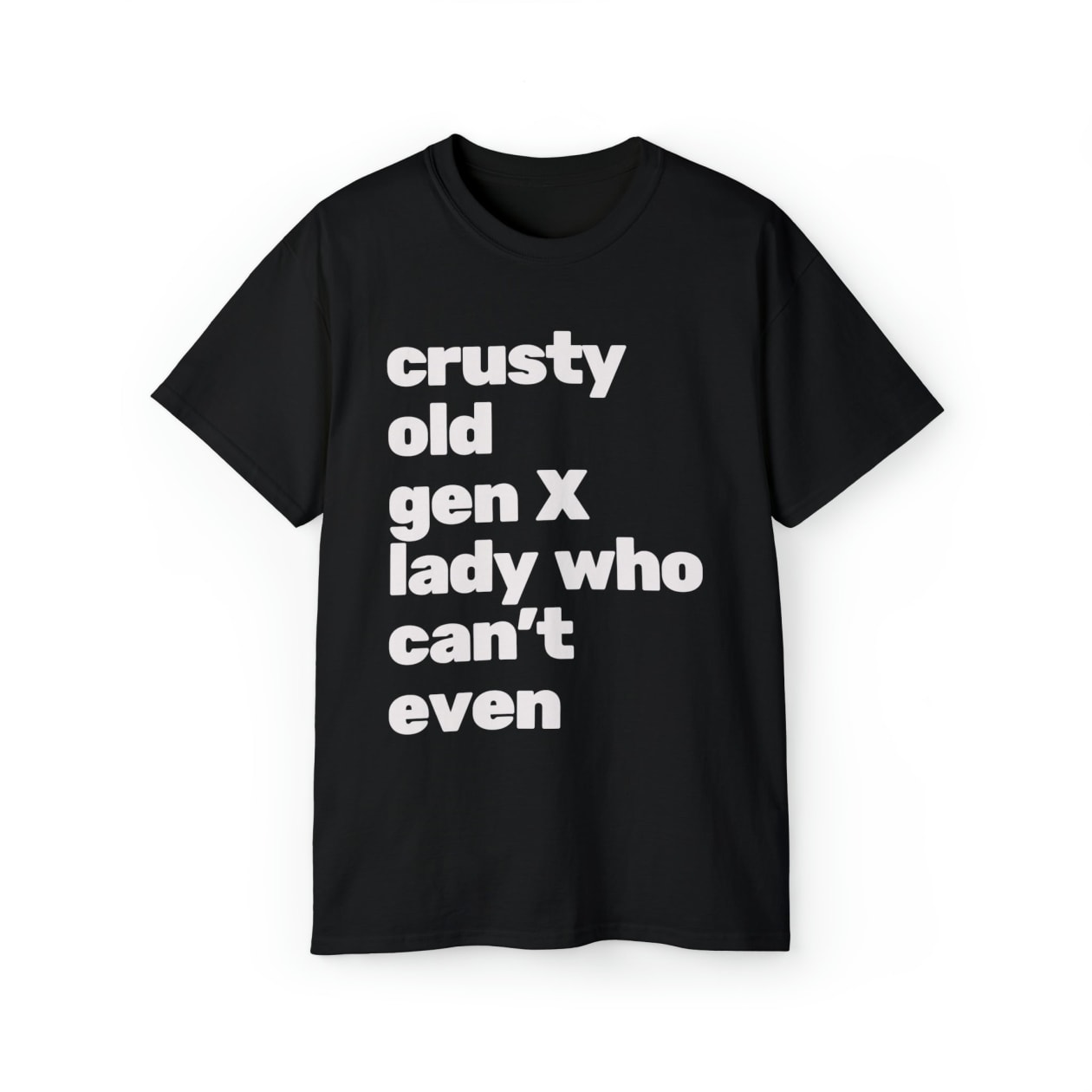 Crusty Old Gen X Lady Who Can't Even Ultra Cotton Tee Shirt | Multiple Colors | Sizes to 5X