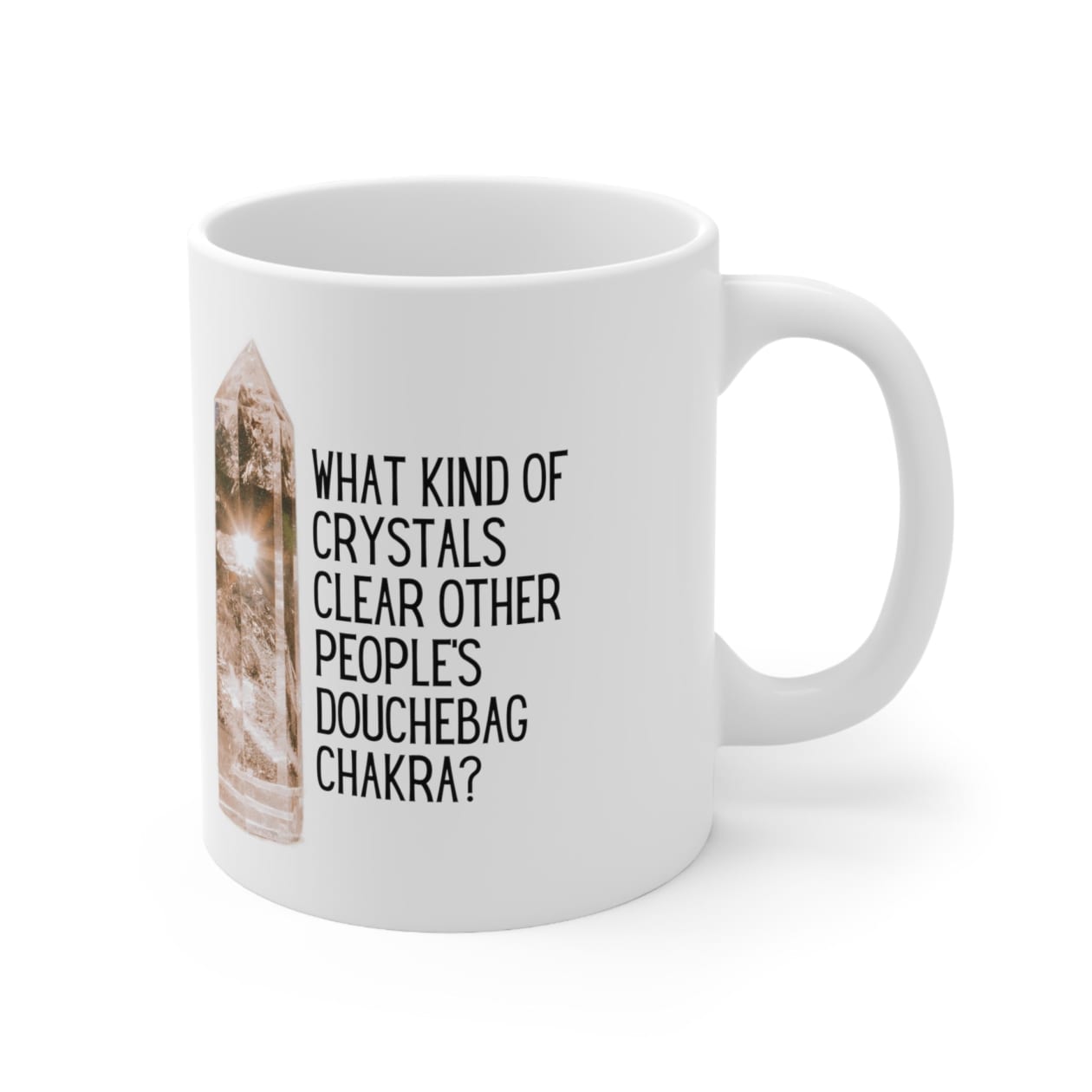 What Kind of Crystals Clear Other People's Douchebag Chakra Ceramic Mug 11oz