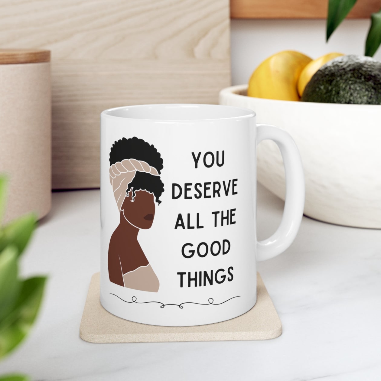 You Deserve All the Good Things Ceramic Mug 11oz - Size: 11oz
