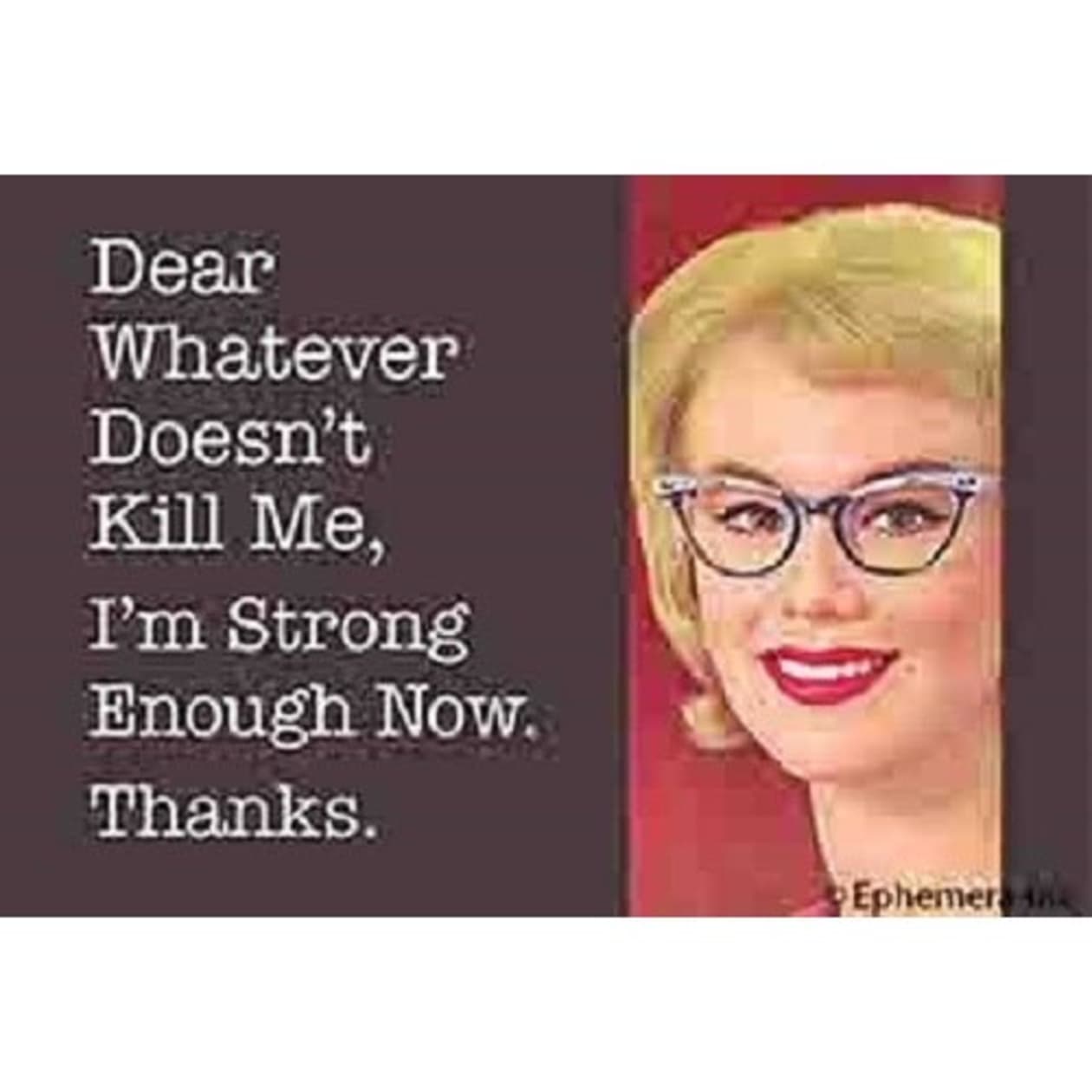 Dear Whatever Doesn't Kill Me, I'm Strong Enough Now. Thanks. Fridge Magnet