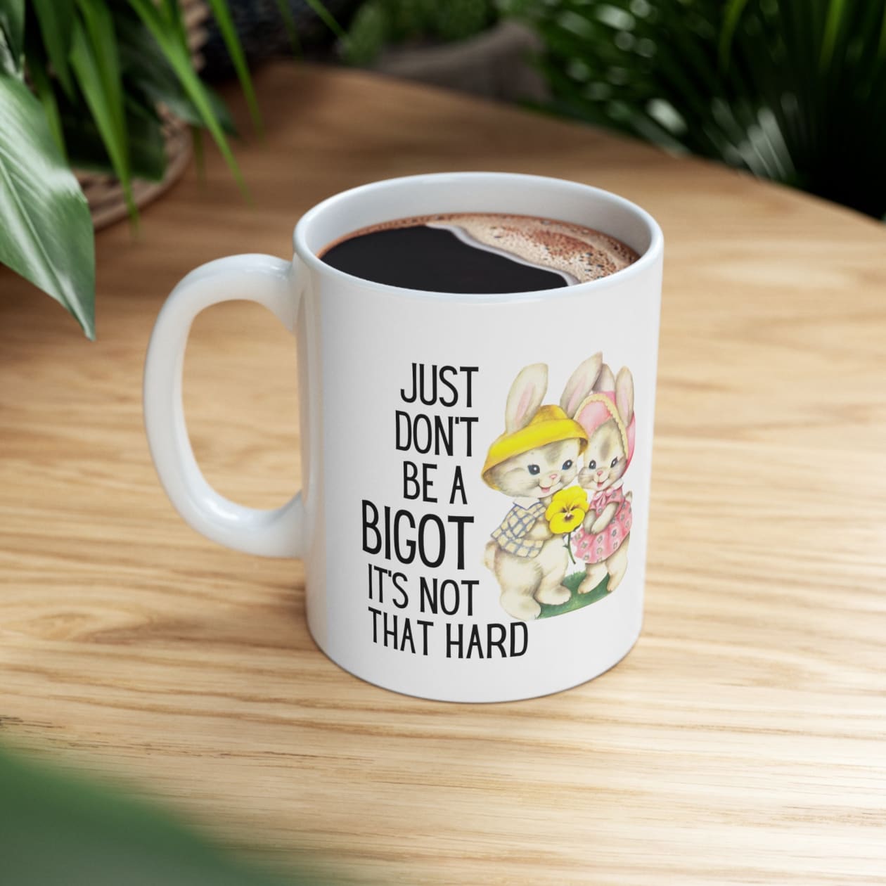 Just Don't Be A Bigot It's Not That Hard Ceramic Mug 11oz - Size: 11oz