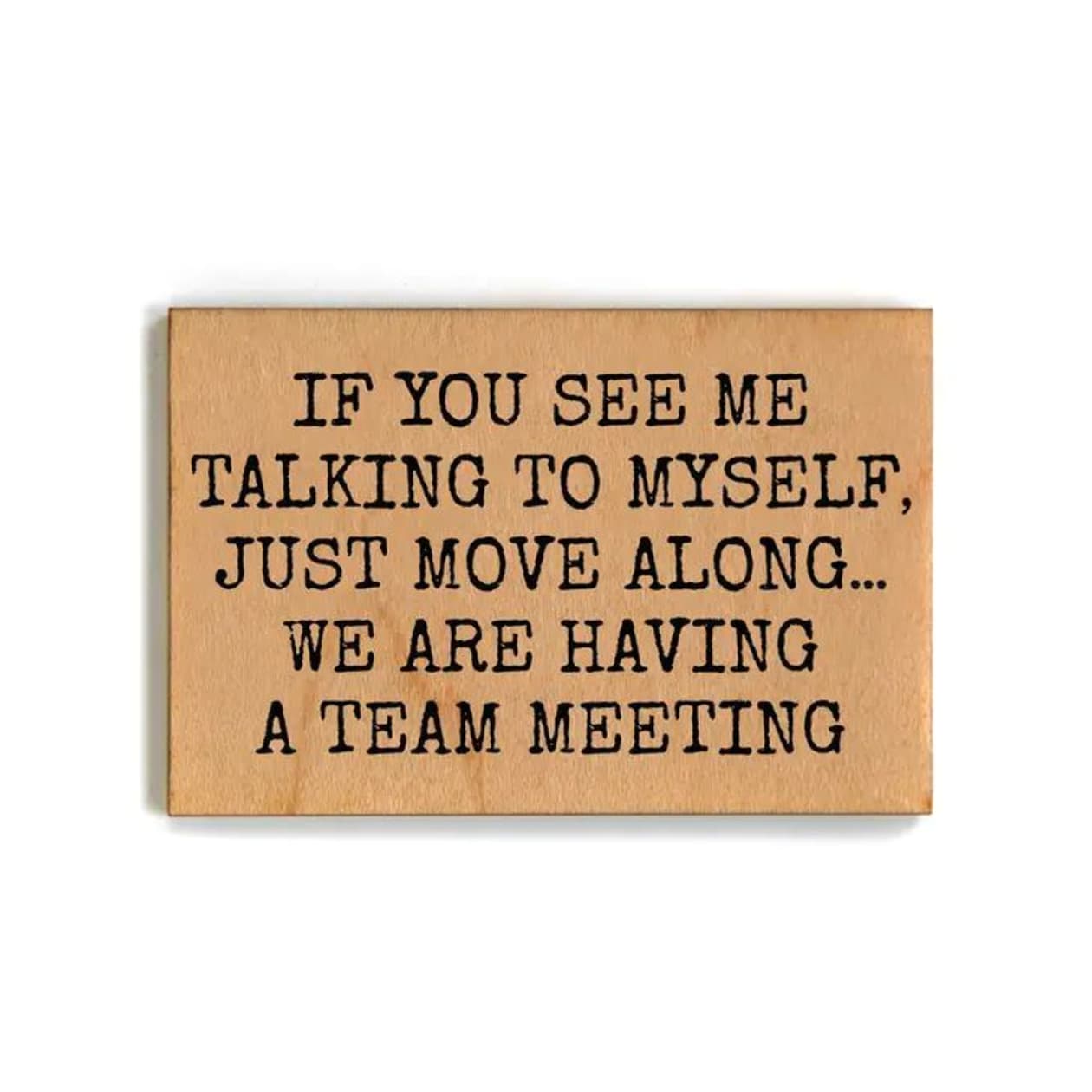 If You See Me Talking to Myself, I’m Having a Team Meeting Funny Wood Refrigerator Magnet | 2" x 3"