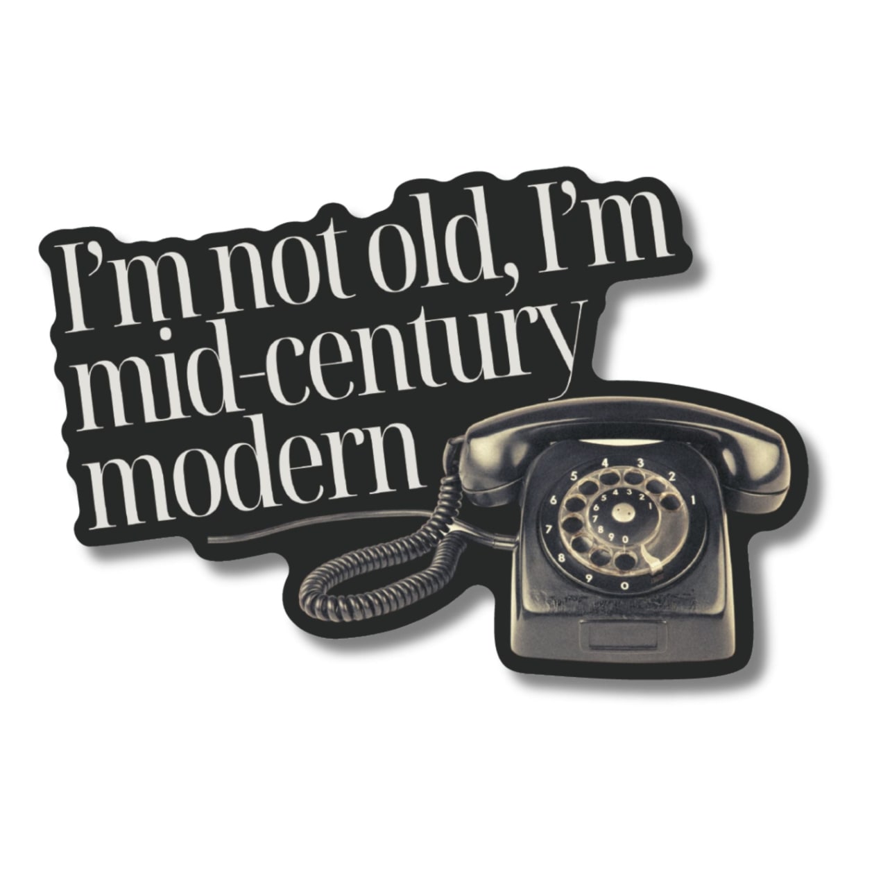 I'm Not Old I'm Mid-Century Modern Sticker | Vinyl Die Cut Decal