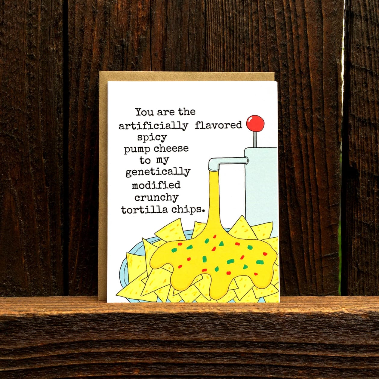 You Are The Artificially Flavored Spicy Nachos and Pump Cheese Greeting Card