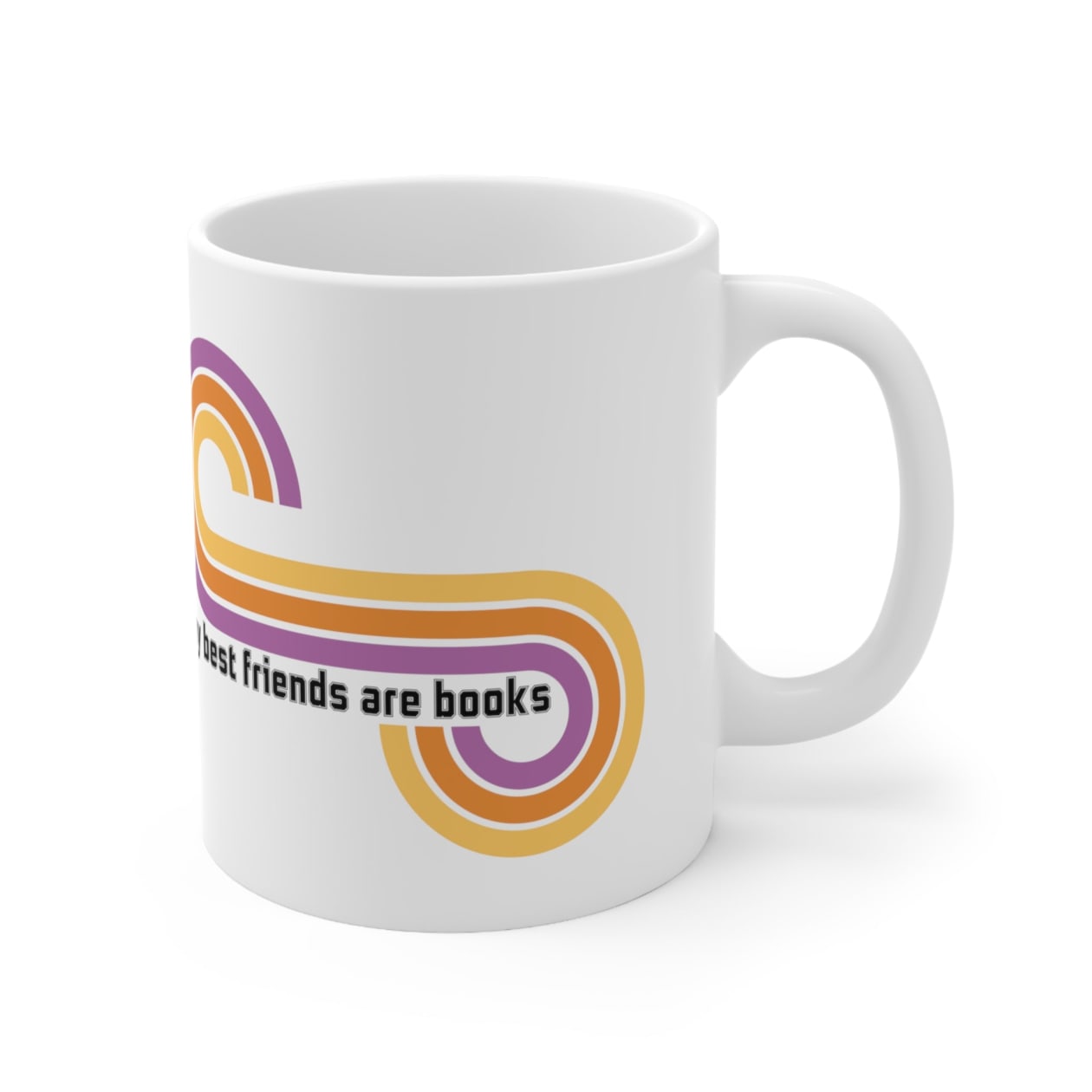 Books Are My Friends / My Best Friends Are Books Ceramic Mug 11oz