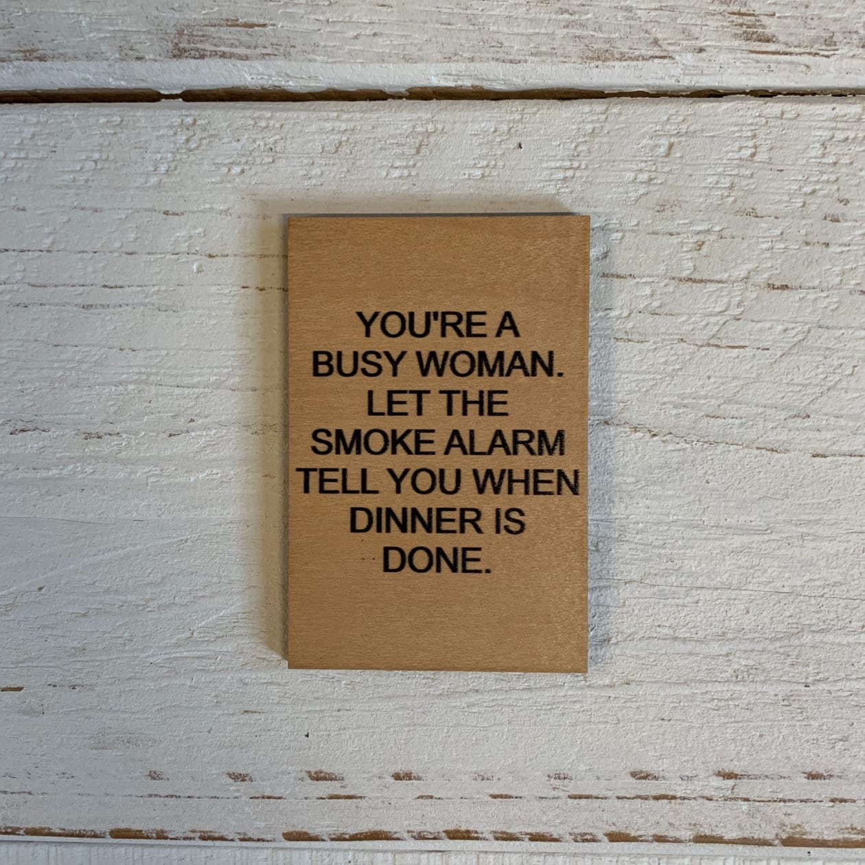 You're A Busy Woman. Let The Smoke Alarm Tell You When Dinner Is Done Funny Wood Refrigerator Magnet | 2" x 3"