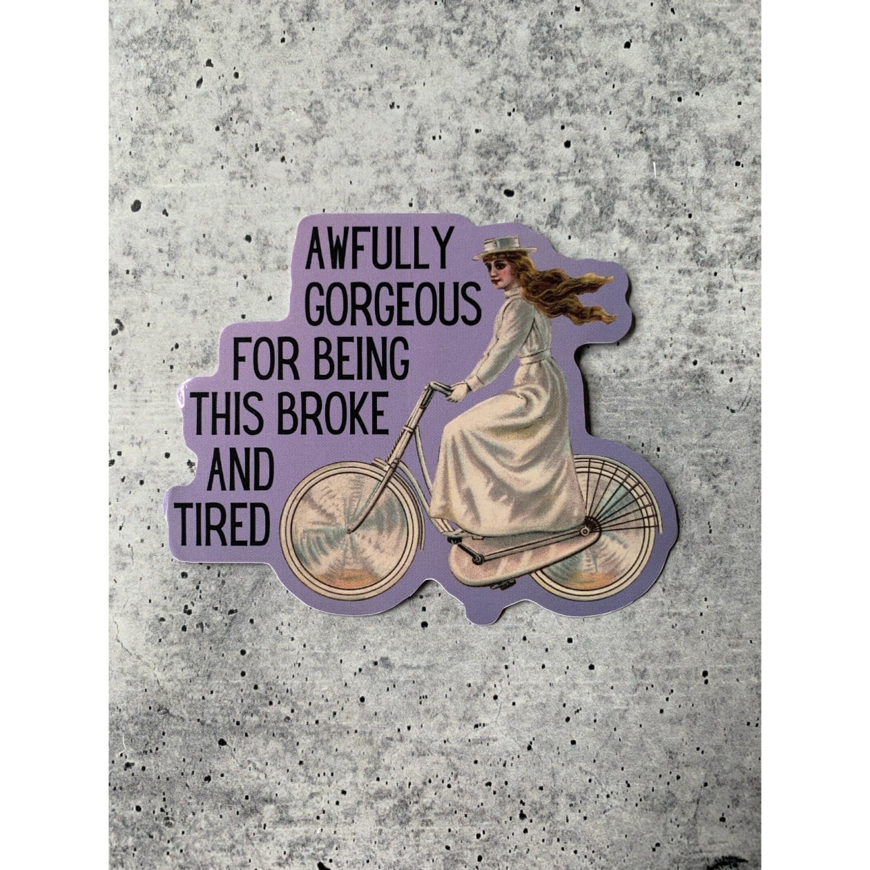 Awfully Gorgeous for Being this Broke and Tired Die Cut Vinyl Sticker