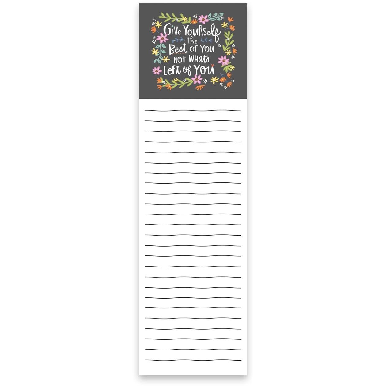 Give Yourself The Best Of You List Notepad with Floral Design | 9.5" x 2.75" | Holds to Fridge with Strong Magnet