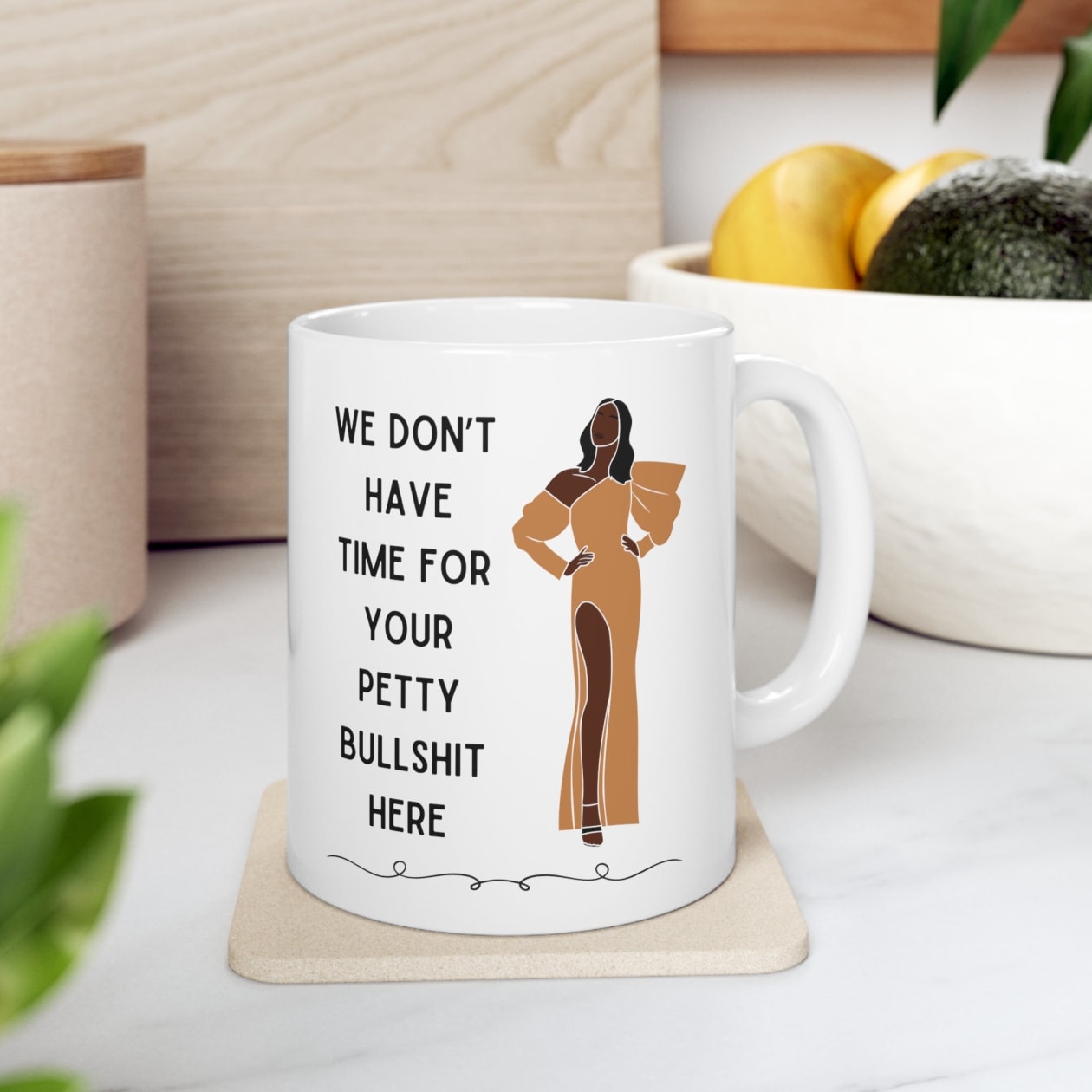 We Don't Have Time for Your Petty Bullshit Here Ceramic Mug 11oz