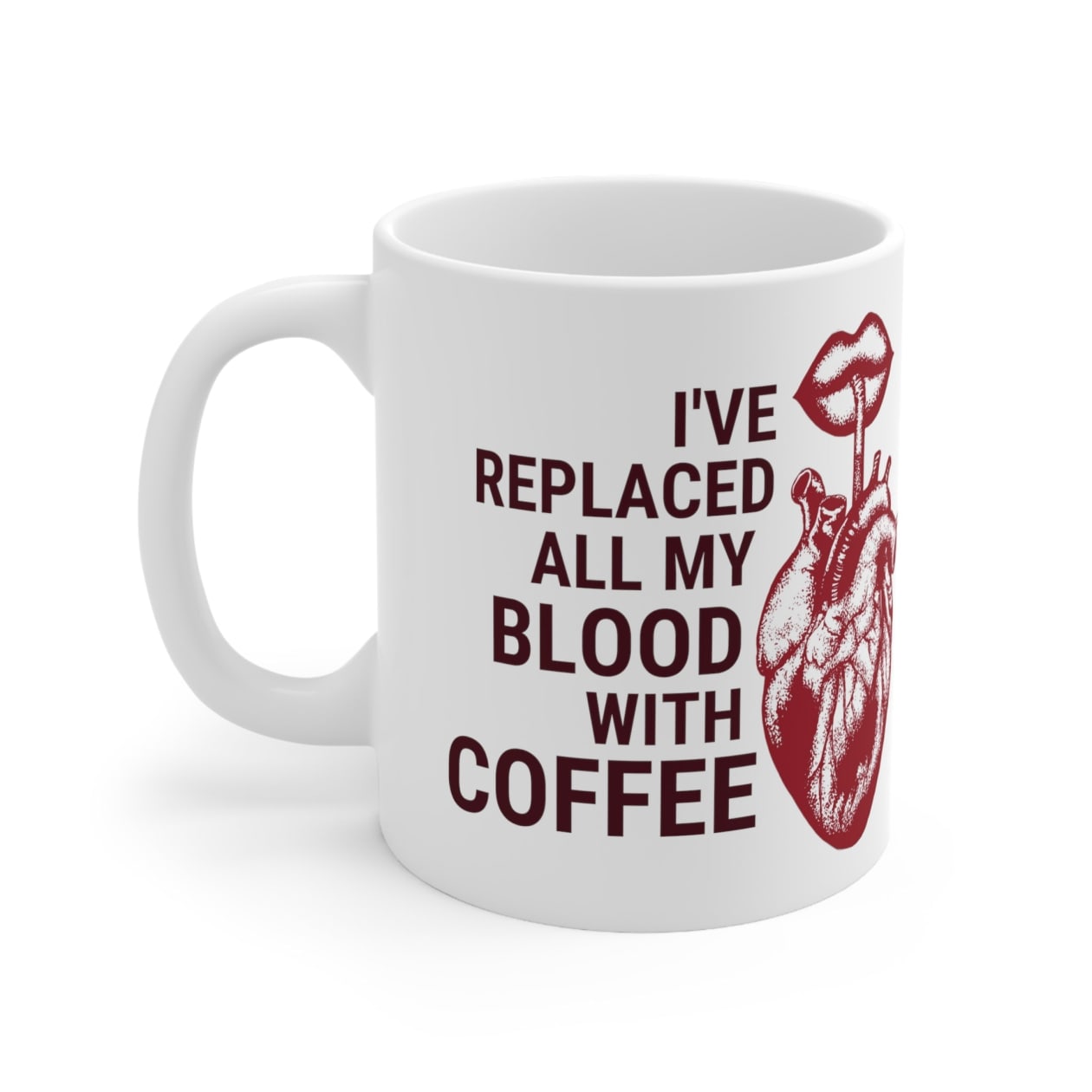 I've Replaced All My Blood With Coffee Ceramic Mug 11oz