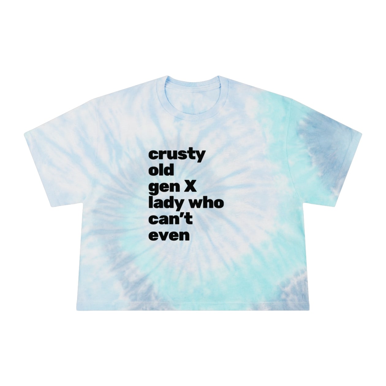 Crusty Old Gen X Lady Who Can't Even Women's Tie-Dye Crop Tee