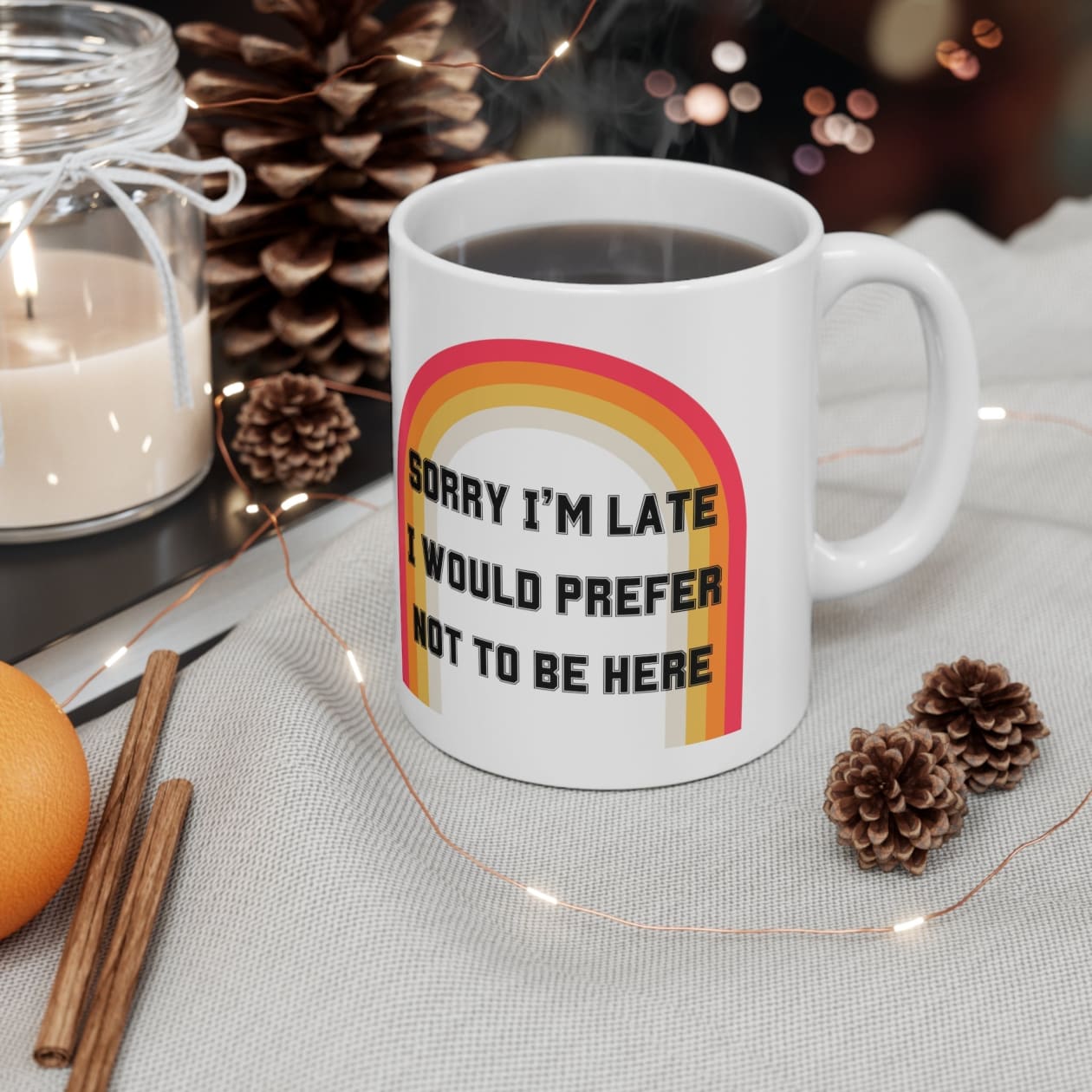 Sorry I'm Late I Would Prefer Not To Be Here Ceramic Mug 11oz