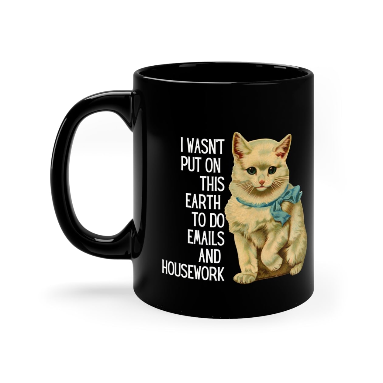 I Wasn't Put On This Earth To do Emails And Housework Black Kitten Mug - Size: 11oz