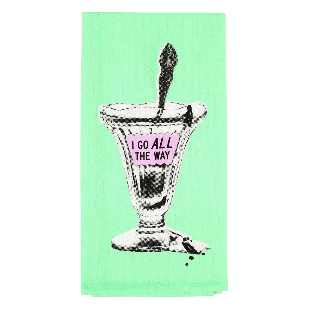 I Go All the Way Screen-Printed Mint Green Funny Snarky Dish Cloth Towel | BlueQ at GetBullish