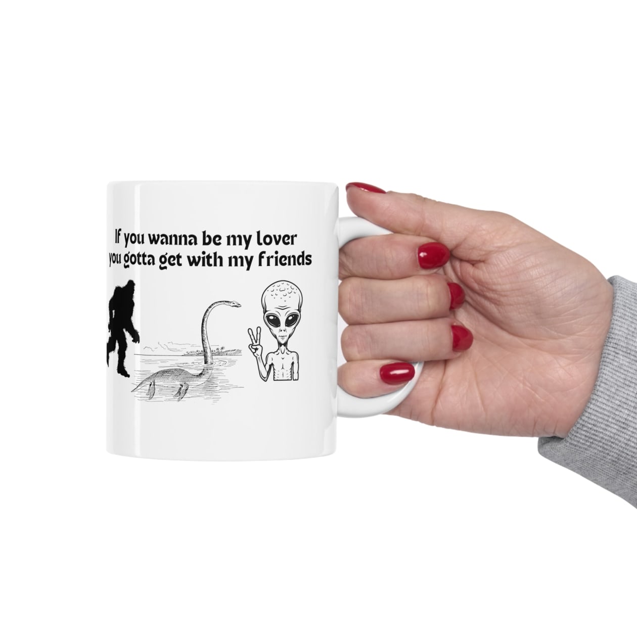 If You Wanna Be My Lover Bigfoot Loch Ness Alien Ceramic Mug 11oz