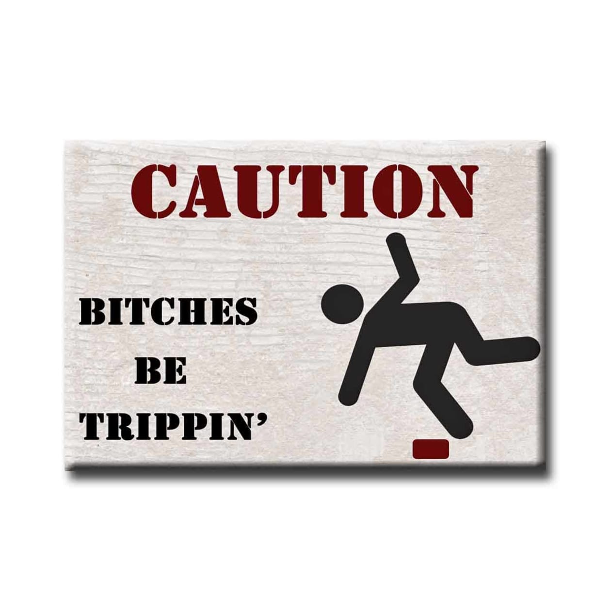 Bitches Be Tripping Refrigerator Magnet | Sweary Rectangular Magnet