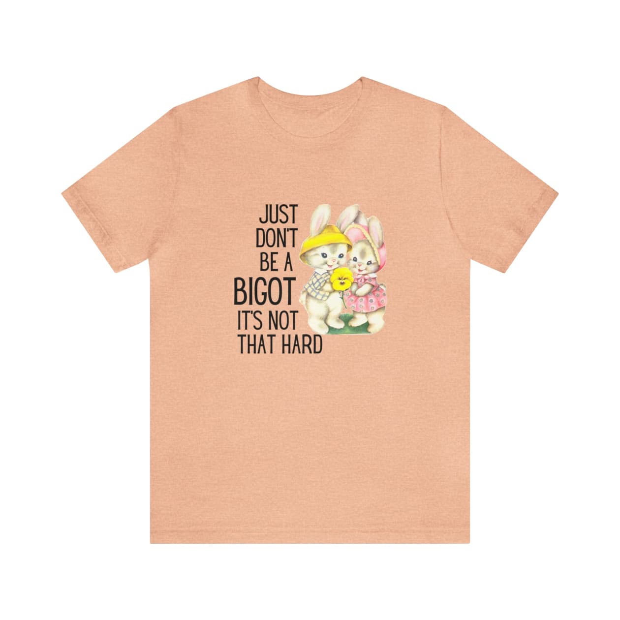 Just Don't Be A Bigot It's Not That Hard Unisex Jersey Short Sleeve Tee [Multiple Color Options]