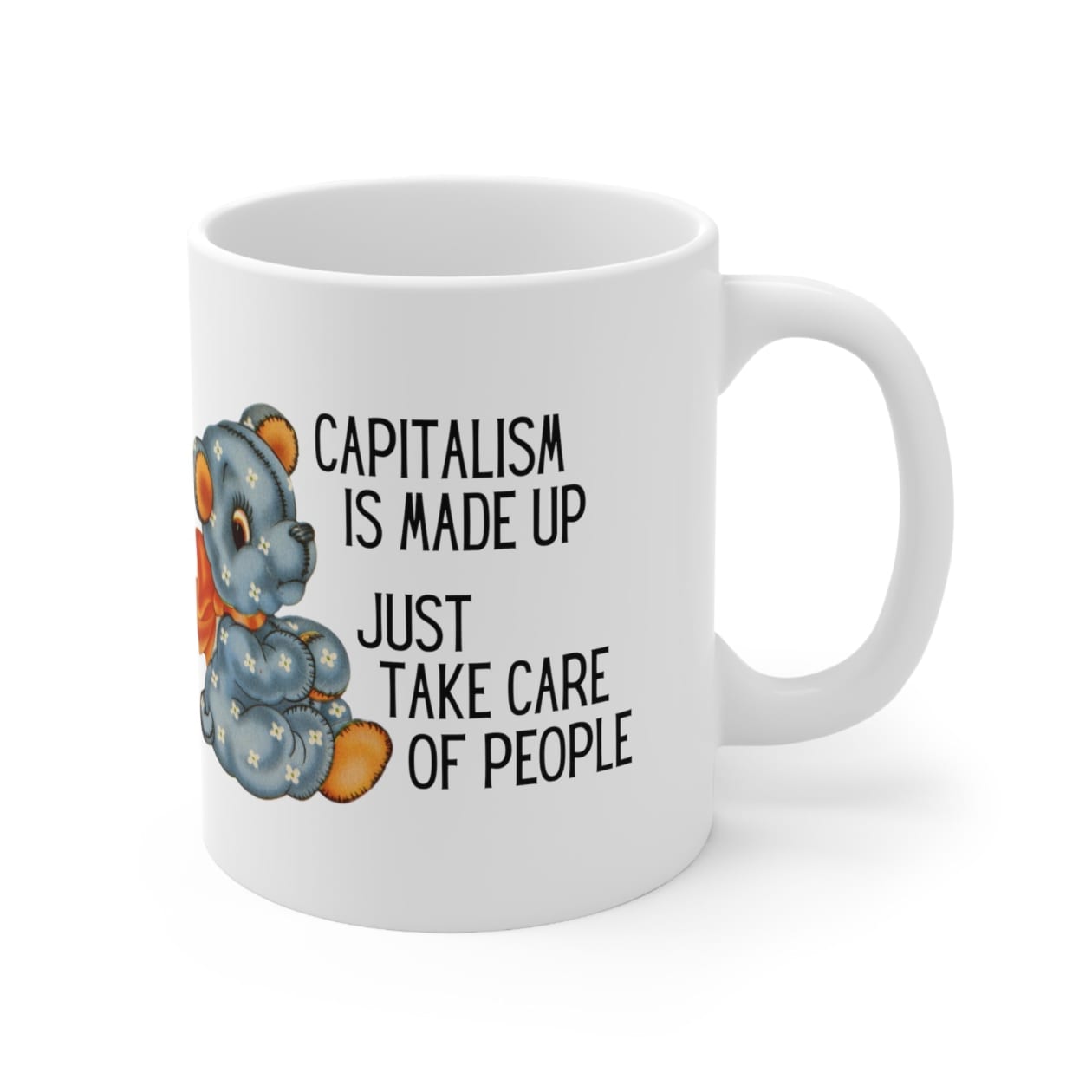 Capitalism is Made Up Just Take Care of People Ceramic Mug 11oz