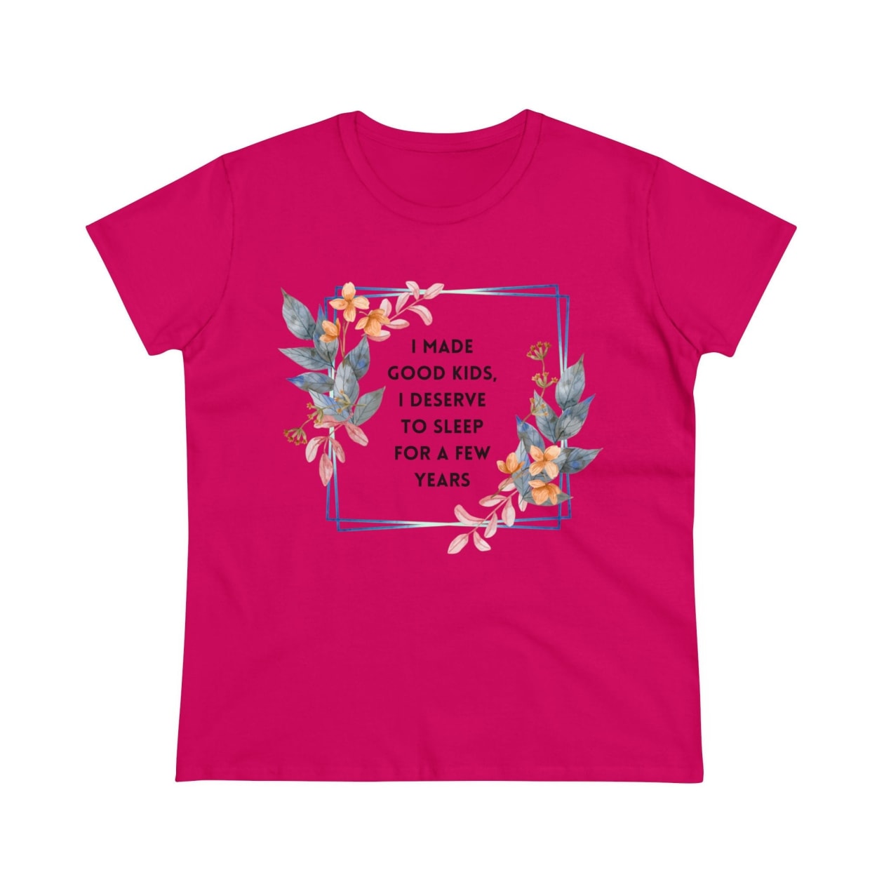 I Made Good Kids I Deserve To Sleep For A Few Years Women's Midweight Cotton Tee