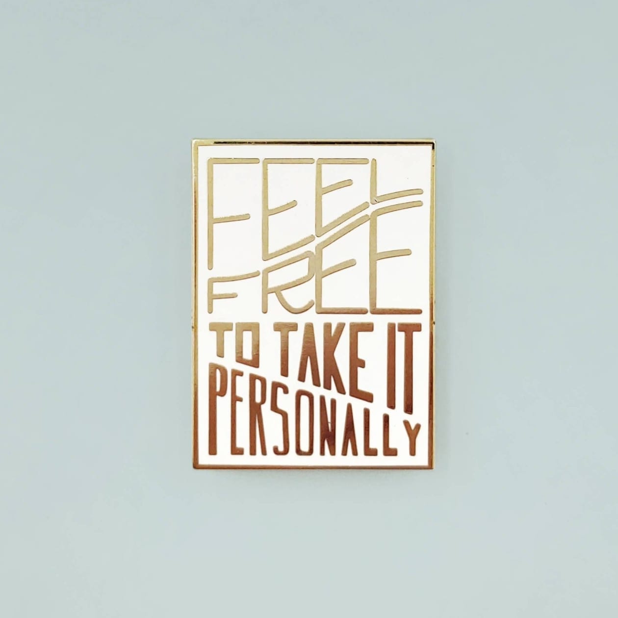 Feel Free to Take it Personally Enamel Pin